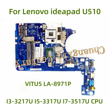 Подходящ за Lenovo ideapad U510 дънна платка на лаптоп VITU5 LA-8971P с процесор I3-3217U I5-3317U I7-3517U 100% Тествана, работи изцяло